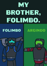 My brother, Folimbo.