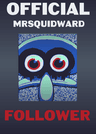 MrSquidward Follower