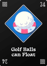 Golf Balls can Float