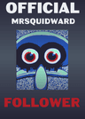 MrSquidward Follower