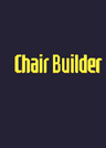 Chair builder